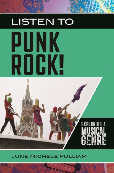 Listen to Punk Rock! : Exploring a Musical Genre by June Michele Pulliam - Hardback