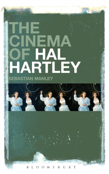 The Cinema of Hal Hartley by Sebastian Manley - Hardback