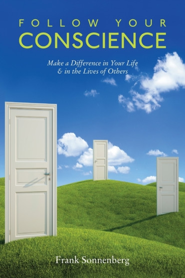 Follow Your Conscience : Make a Difference in Your Life & in the Lives of Others