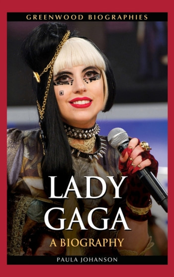 Lady Gaga : A Biography by Paula Johanson - Hardback