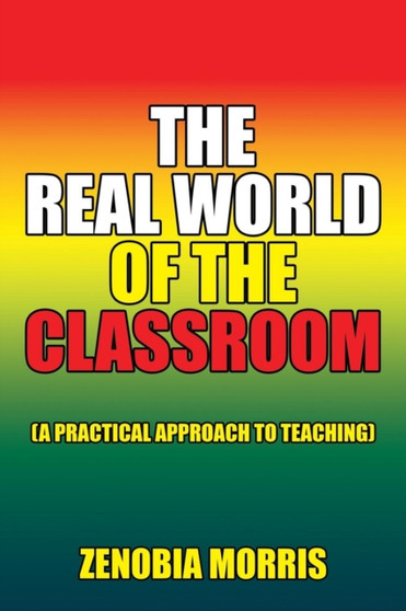 The Real World of the Classroom : (A Practical Approach to Teaching)
