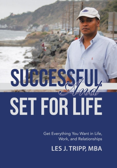 Successful and Set for Life : Get Everything You Want in Life, Work, and Relationships