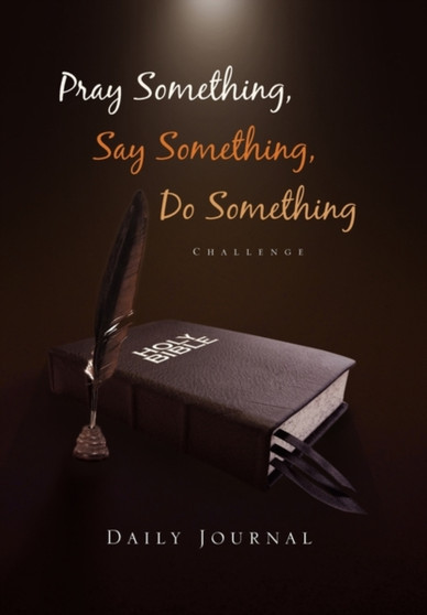 Pray Something, Say Something, Do Something : Daily Journal