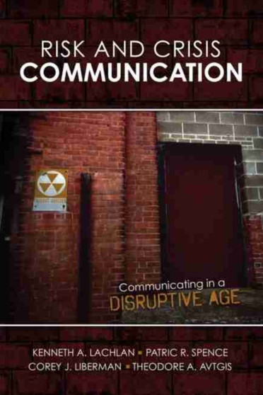 Risk AND Crisis Communication : Communicating in a Disruptive Age Risk AND Crisis Communication : Communicating in a Disruptive Age
