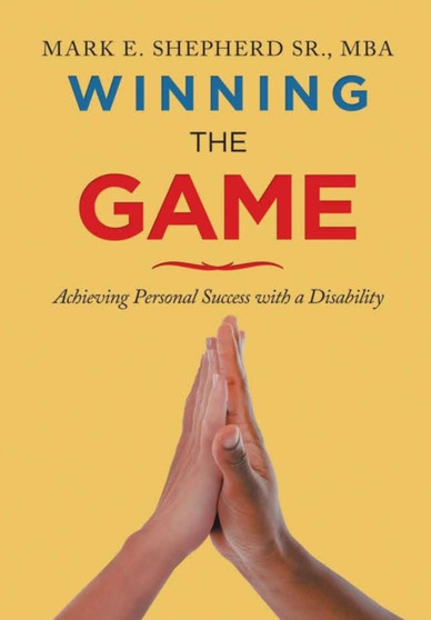 Winning the Game : Achieving Personal Success with a Disability
