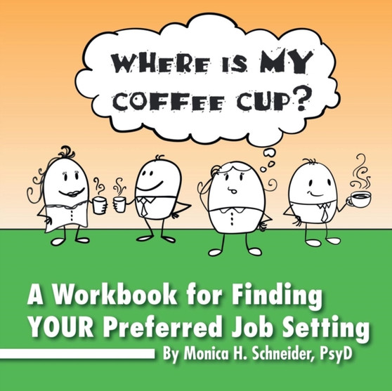Where Is My Coffee Cup? : A Workbook for Finding Your Preferred Job Setting