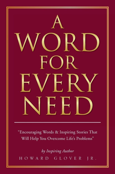 A Word for Every Need : Encouraging Words & Inspiring Stories That Will Help You Overcome Life's Problems