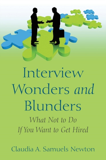 Interview Wonders and Blunders : What Not to Do If You Want to Get Hired