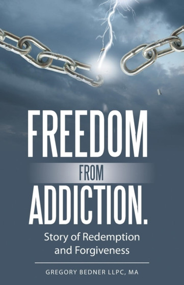 Freedom from Addiction. : Story of Redemption and Forgiveness