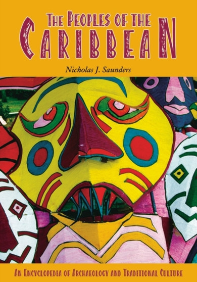 The Peoples of the Caribbean : An Encyclopedia of Archaeology and Traditional Culture