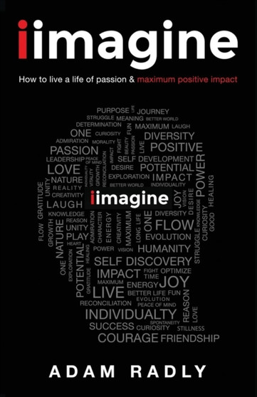 I Imagine : How to Live a Life of Passion & Maximum Positive Impact
