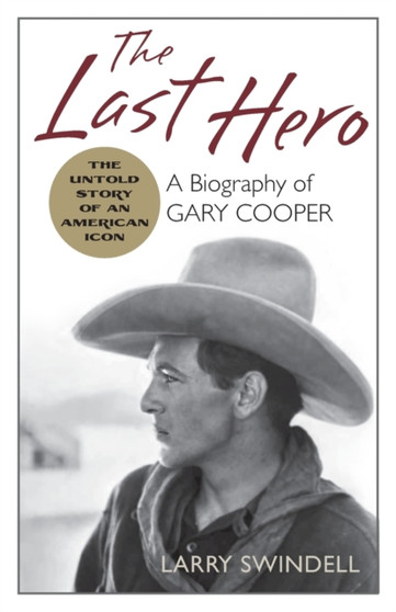 The Last Hero : A Biography of Gary Cooper by Larry Swindell - Paperback