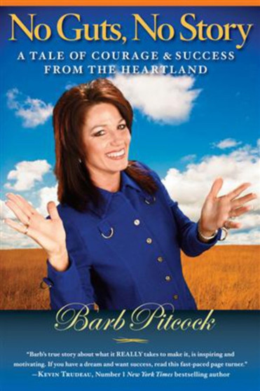 No Guts, No Story : A tale of courage & success from the heartland