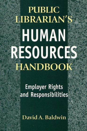 The Public Librarian's Human Resources Handbook : Employer Rights and Responsibilities