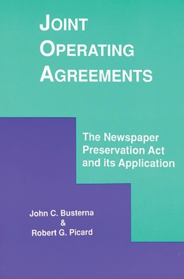 Joint Operating Agreements : The Newspaper Preservation Act and its Application