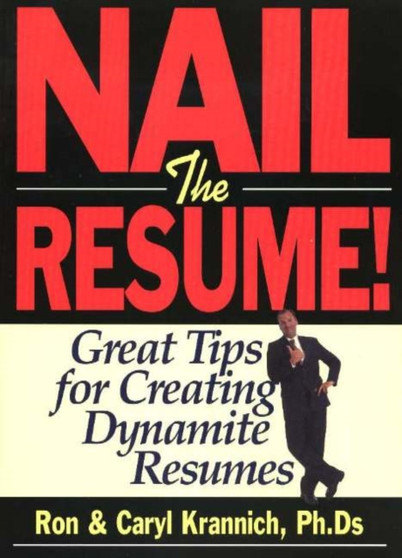 Nail the Resume! : Great Tips for Creating Dynamite Resumes