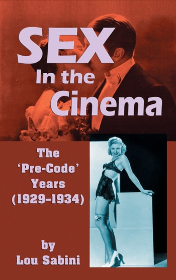 Sex In the Cinema : The 'Pre-Code' Years (1929-1934) (hardback) by Lou Sabini - Hardback