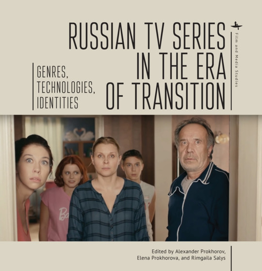 Russian TV Series in the Era of Transition : Genres, Technologies, Identities by Alexander Prokhorov - Paperback