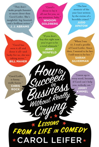 How to Succeed in Business Without Really Crying : Lessons From a Life in Comedy