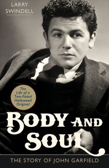 Body and Soul : The Story of John Garfield by Larry Swindell - Paperback