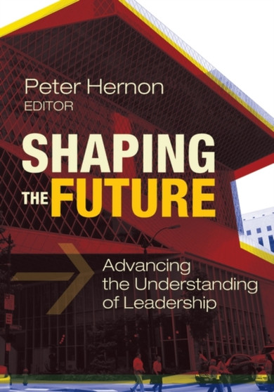 Shaping the Future : Advancing the Understanding of Leadership