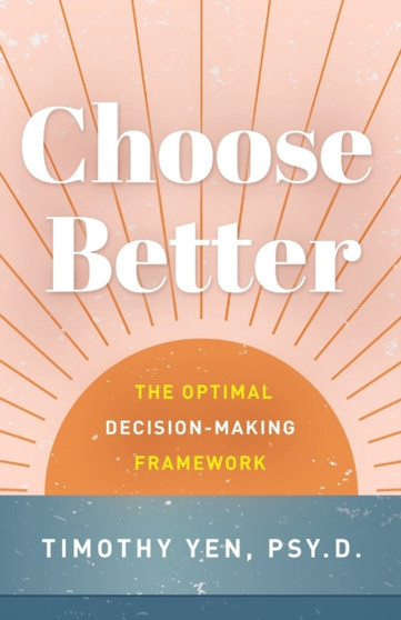 Choose Better : The Optimal Decision-Making Framework