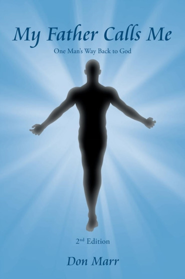 My Father Calls Me : One Man'S Way Back to God