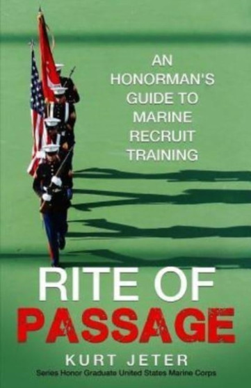 Rite of Passage : An Honorman's Guide to Marine Recruit Training