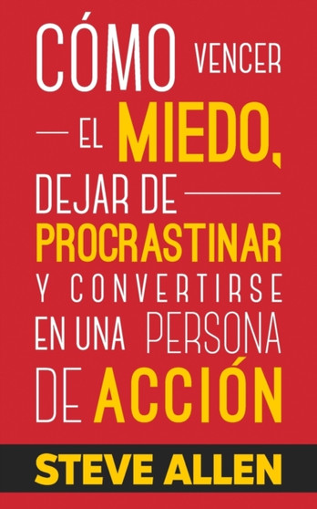 Como vencer el miedo, dejar de procrastinar y convertirse en una persona de accion : Metodo practico para eliminar la procrastinacion y cambiar cualquier habito : 1