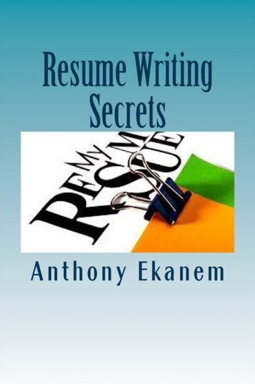 Resume Writing Secrets : How to Craft Professional Resume to Land Your Dream Job