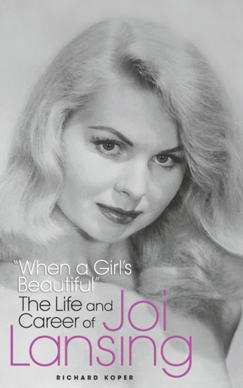 "When a Girl's Beautiful" - The Life and Career of Joi Lansing (hardback) by Richard Koper - Hardback