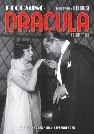 Becoming Dracula : The Early Years of Bela Lugosi, Volume Two by Gary D Rhodes - Paperback