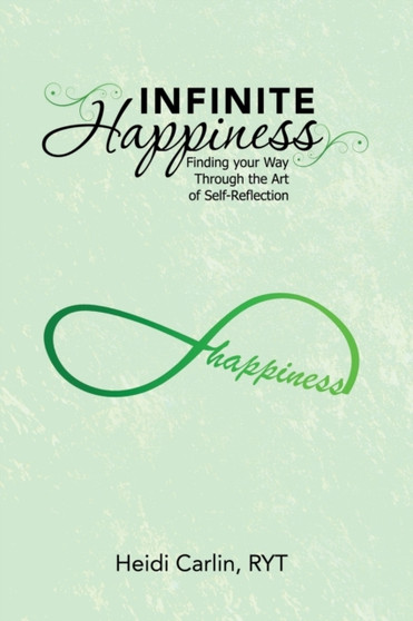 Infinite Happiness : Finding your Way Through the Art of Self-Reflection