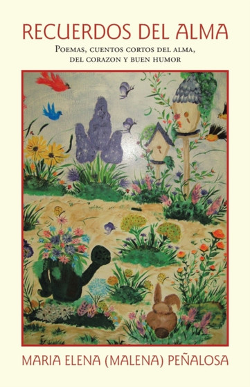 Recuerdos Del Alma : Poemas, Cuentos Cortos Del Alma, Del Corazon Y Buen Humor Recuerdos Del Alma : Poemas, Cuentos Cortos Del Alma, Del Corazon Y Buen Humor