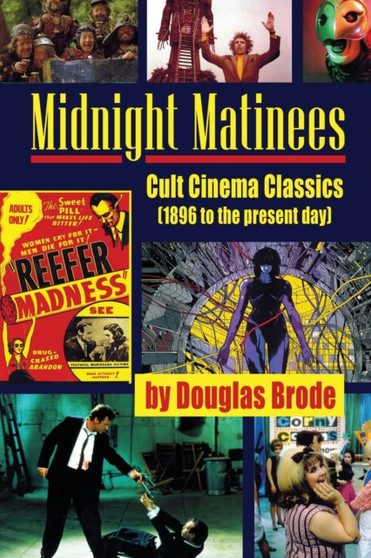 Midnight Matinees : Cult Cinema Classics (1896 to the present day) by Douglas Brode - Paperback