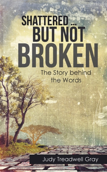 Shattered ... but Not Broken : The Story Behind the Words