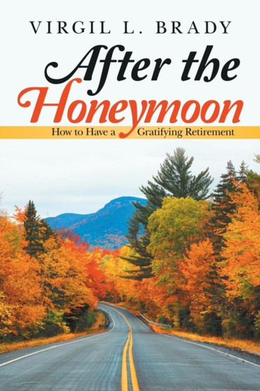 After the Honeymoon : How to Have a Gratifying Retirement After the Honeymoon : How to Have a Gratifying Retirement