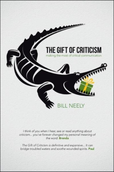 The Gift of Criticism : Making the Most of Critical Communication