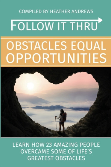 Follow It Thru : Obstacles Equal Opportunities