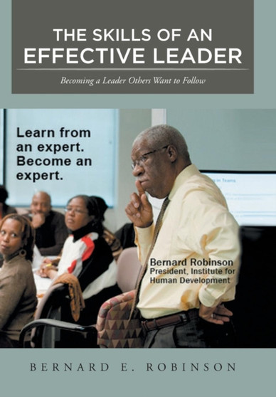 The Skills of an Effective Leader : Becoming a Leader Others Want to Follow