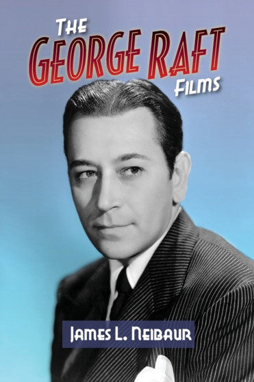 The George Raft Films by James L Neibaur - Paperback