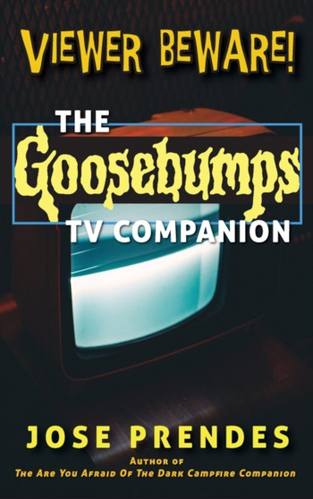 Viewer Beware! The Goosebumps TV Companion (hardback) by Jose Prendes - Hardback