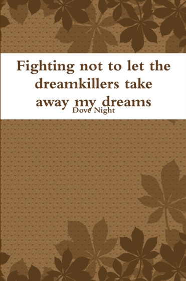 Fighting not to let the dreamkillers take away my dreams