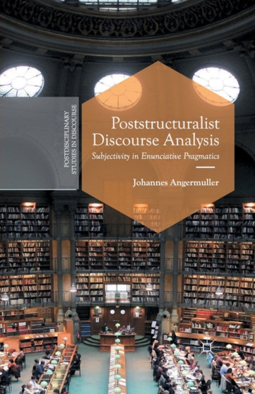 Poststructuralist Discourse Analysis : Subjectivity in Enunciative Pragmatics