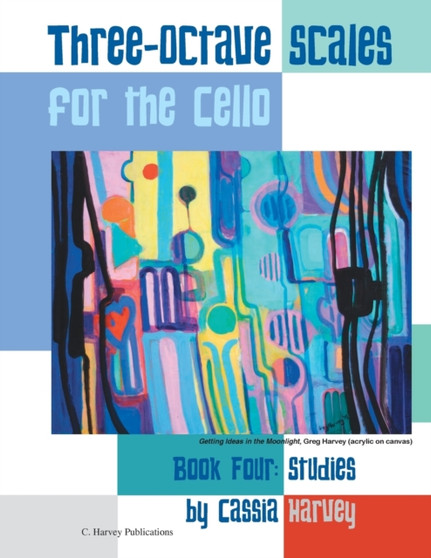 Three-Octave Scales for the Cello, Book Four : Studies by Cassia Harvey - Paperback