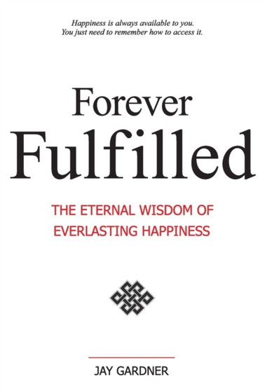 Forever Fulfilled; The Eternal Wisdom of Everlasting Happiness