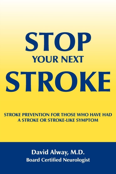 Stop Your Next Stroke : Stroke Prevention for Those Who Have Had A Stroke or Stroke-Like Symptom