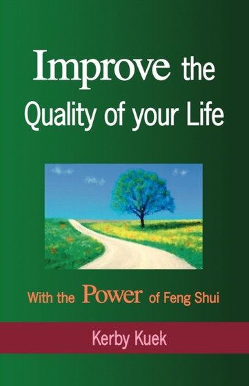 Improve the Quality of Life with the Power of Feng Shui Improve the Quality of Life with the Power of Feng Shui