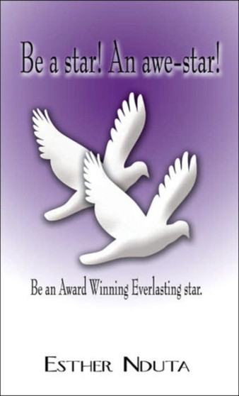 Be a Star! An Awe-star! : Be an Award Winning Everlasting Star.