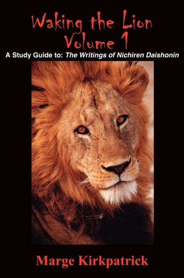 Waking the Lion : A Study Guide to: The Writings of Nichiren Daishonin